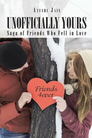 Unofficially Yours Saga of Friends Who Fell in Love【電子書籍】[ Ayushi Jain ]