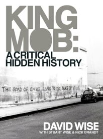 King Mob : A Critcal Hidden History【電子書籍】[ David Wise ]