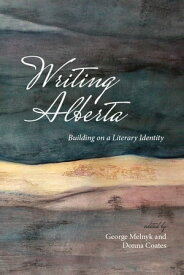 Writing Alberta Building on a Literary Identity【電子書籍】