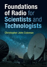 Foundations of Radio for Scientists and Technologists【電子書籍】[ Christopher John Coleman ]