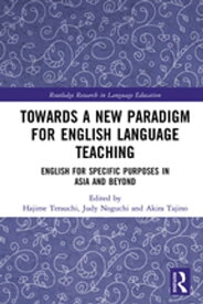 Towards a New Paradigm for English Language Teaching English for Specific Purposes in Asia and Beyond【電子書籍】