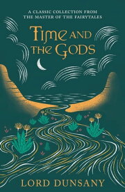 Time and the Gods An Omnibus【電子書籍】[ Lord Dunsany ]