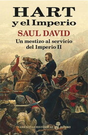 Hart y el imperio Un mestizo al servicio del Imperio II【電子書籍】[ Saul David ]