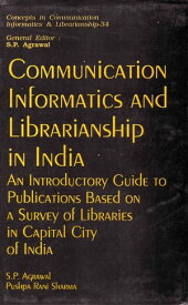 Communication Informatics And Librarianship In India An Introductory Guide To Publications Based On A Survey Of Libraries In Capital City Of India【電子書籍】[ Pushpa Rani Sharma ]