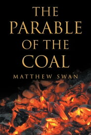 The Parable of the Coal【電子書籍】[ Matthew Swan ]