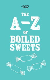 The A-Z of Boiled Sweets【電子書籍】[ Anon ]