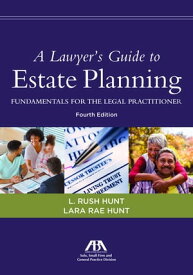 A Lawyer's Guide to Estate Planning Fundamentals for the Legal Practitioner, Fourth Edition【電子書籍】[ Lara Rae Hunt ]
