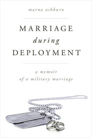 Marriage During Deployment A Memoir of a Military Marriage【電子書籍】[ Marna Ashburn ]
