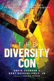 The Diversity Con: The Secrets and Lies Behind the Shady DEI Industry【電子書籍】[ David Johnson ]