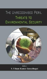 The Unrecognised Peril Threats to Environmental Security【電子書籍】[ S Utham Kumar Jamadhagni ]