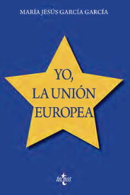 Yo, la Uni?n Europea 【電子書籍】[ Mar?a Jes?s Garc?a Garc?a ]