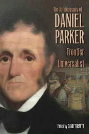 The Autobiography of Daniel Parker, Frontier Universalist【電子書籍】[ Daniel Parker ]