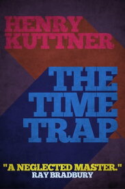 The Time Trap【電子書籍】[ Henry Kuttner ]