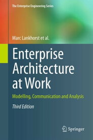 Enterprise Architecture at Work Modelling, Communication and Analysis【電子書籍】[ Marc Lankhorst ]