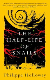 The Half-life of Snails【電子書籍】[ Philippa Holloway ]