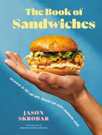 The Book of Sandwiches Delicious to the Last Bite: Recipes for Every Sandwich Lover【電子書籍】[ Jason Skrobar ]