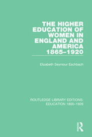 The Higher Education of Women in England and America, 1865-1920【電子書籍】[ Elizabeth Seymour Eschbach ]