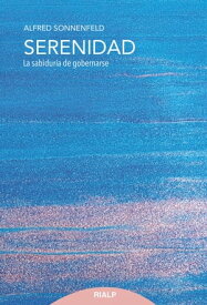 Serenidad La sabidur?a de gobernarse【電子書籍】[ Alfred Sonnenfeld ]