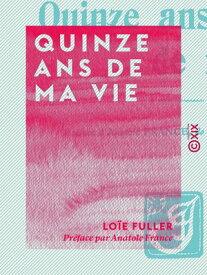 Quinze ans de ma vie【電子書籍】[ Anatole France ]