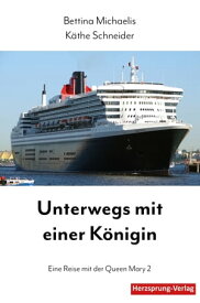 Unterwegs mit einer K?nigin Eine Reise mit der Queen Mary 2【電子書籍】[ Bettina Michaelis ]