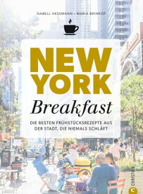 New York Breakfast Die besten Fr?hst?cksrezepte aus der Stadt, die niemals schl?ft【電子書籍】[ Isabell He?mann ]