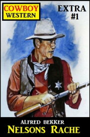 Cowboy Western Extra 1: Nelsons Rache【電子書籍】[ Alfred Bekker ]