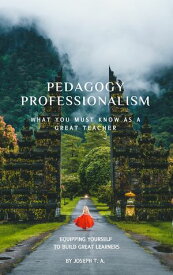 Pedagogy Professionalism What You Must Know as a Great Teacher【電子書籍】[ Joseph T. A. ]