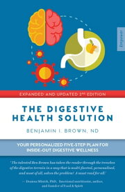 The Digestive Health Solution Your Personalized Five-Step Plan for InsideOut Digestive Wellness【電子書籍】[ Benjamin I. Brown ]