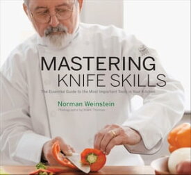 Mastering Knife Skills The Essential Guide to the Most Important Tools in Your Kitchen【電子書籍】[ Norman Weinstein ]
