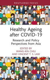 Healthy Ageing after COVID-19 Research and Policy Perspectives from Asia【電子書籍】