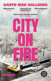 City on Fire Roman | Die Romanvorlage zur Serie ≫Fire in the Sky≪【電子書籍】[ Garth Risk Hallberg ]