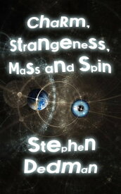 Charm, Strangeness, Mass and Spin【電子書籍】[ Stephen Dedman ]