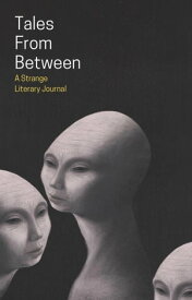 Tales From Between Tales From Between Literary Journal, #1【電子書籍】[ Matthew Stott ]