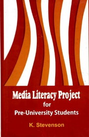 Media Literacy Project for Pre-University Students【電子書籍】[ K. Stevenson ]