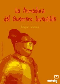 La Armadura Del Guerrero Invencible【電子書籍】[ ?dgar Jaimes ]