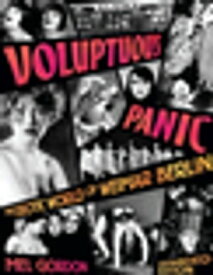 Voluptuous Panic The Erotic World of Weimar Berlin (Expanded Edition)【電子書籍】[ Mel Gordon ]