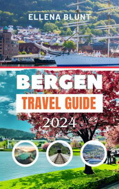 BERGEN TRAVEL GUIDE 2024 Updated & Comprehensive Companion to Maximize Your Bergen Adventure - Contains Insider Tips for Making the Most of Your Norwegian Getaway【電子書籍】[ Ellena Blunt ]