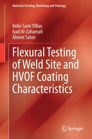 Flexural Testing of Weld Site and HVOF Coating Characteristics【電子書籍】[ Bekir Sami Yilbas ]