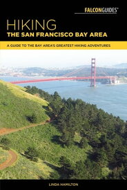 Hiking the San Francisco Bay Area A Guide to the Bay Area's Greatest Hiking Adventures【電子書籍】[ Linda Hamilton ]