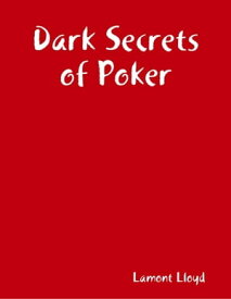 Dark Secrets of Poker【電子書籍】[ Lamont Lloyd ]