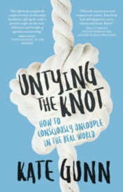 Untying the Knot How to Consciously Uncouple in the Real World【電子書籍】[ Kate Gunn ]