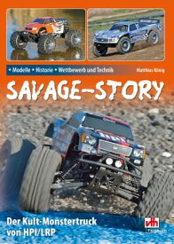 Savage-Story - Modelle, Historie, Wettbewerb und Technik Der Kult-Monstertruck von HPI/LRP【電子書籍】[ Matthias K?nig ]