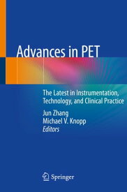 Advances in PET The Latest in Instrumentation, Technology, and Clinical Practice【電子書籍】