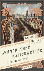 Sommer ohne Kaiserwetter D?sseldorf 1902【電子書籍】[ Christa Holtei ]