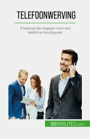 Telefoonwerving 4 belangrijke stappen voor een telefonische afspraak【電子書籍】[ No? Spies ]