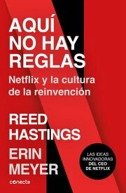 Aqu? no hay reglas Netflix y la cultura de la reinvenci?n【電子書籍】[ Reed Hastings ]