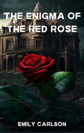The Enigma of the Red Rose The Enigma of the Red Rose【電子書籍】[ Emily Carlson ]