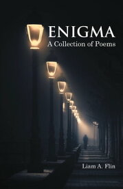 Enigma A Collection of Poems【電子書籍】[ Liam A. Flin ]