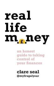 Real Life Money An Honest Guide to Taking Control of Your Finances【電子書籍】[ Clare Seal ]