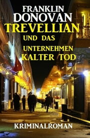 Trevellian und das Unternehmenn Kalter Tod: Kriminalroman【電子書籍】[ Franklin Donovan ]